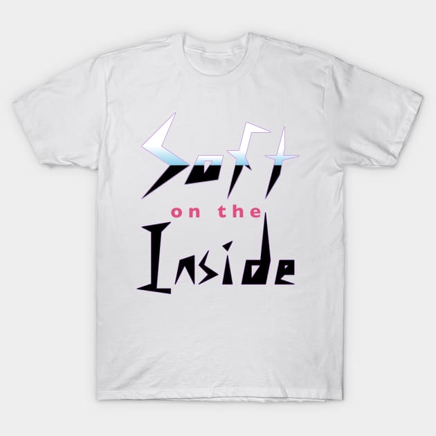 Soft on the Inside T-Shirt by DavidASmith